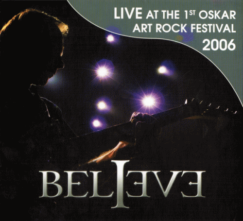 Believe : Live At The 1st Oskar Art Rock Festival 2006
